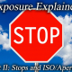 Exposure Explained Part 2 Stops and ISO Aperture