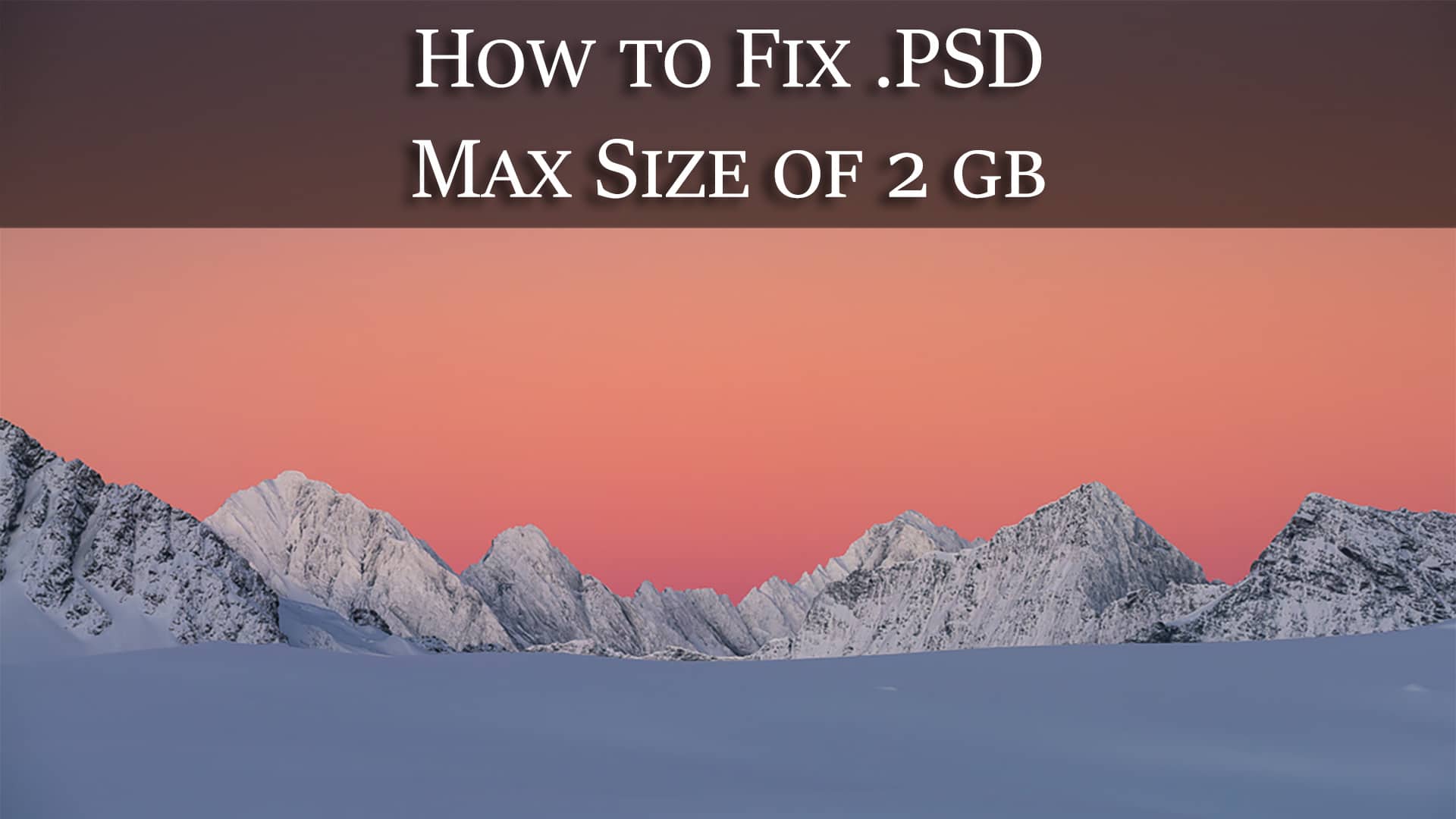 Fix .PSD 2GB max size on Photoshop feature image